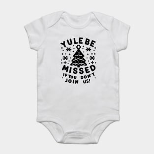 Yule Be Missed If You Don't Join Us Baby Bodysuit